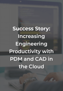 Success Story: Increasing Engineering Productivity with PDM and CAD in the Cloud