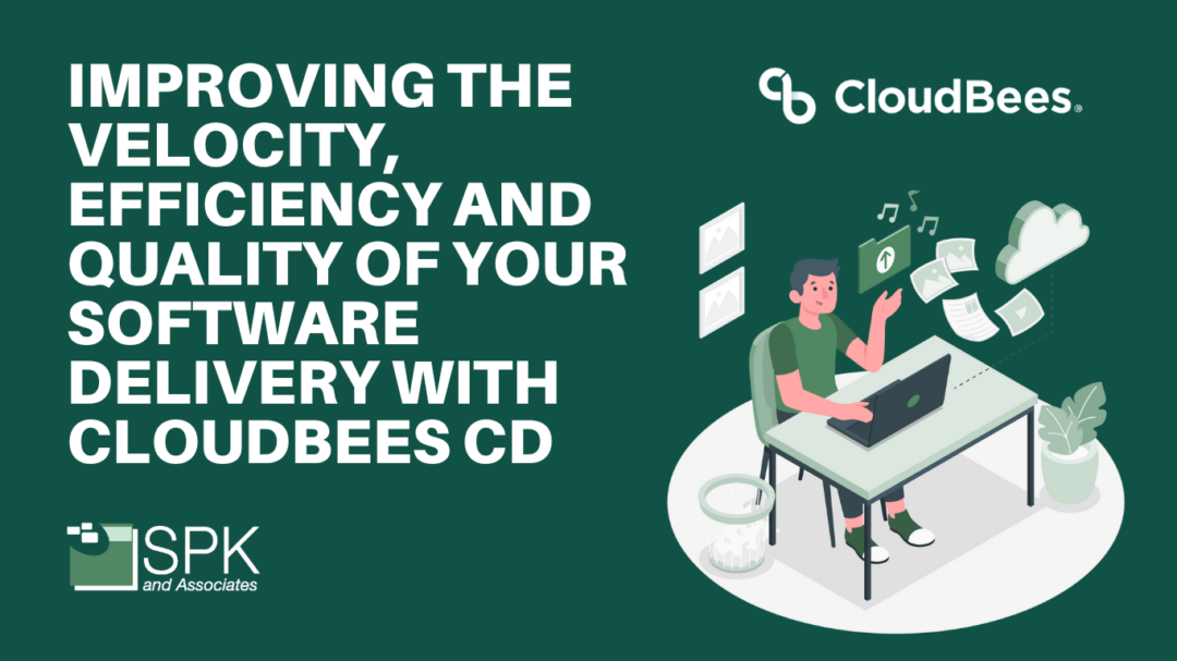 Improving the Velocity, Efficiency and Quality of your Software Delivery with CloudBees CD