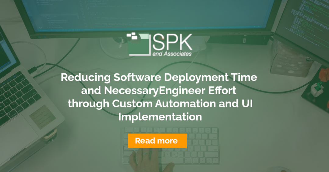 Reducing Software Deployment Time and Necessary Engineer Effort through Custom Automation and UI Implementation