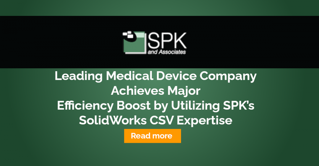 Leading Medical Device Company Achieves Major Efficiency Boost by Utilizing SPK’s SolidWorks CSV Expertise
