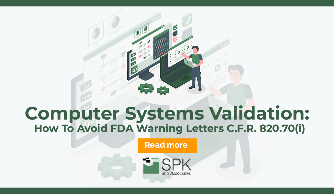 Computer Systems Validation: How To Avoid FDA Warning Letters C.F.R. 820.70(i)