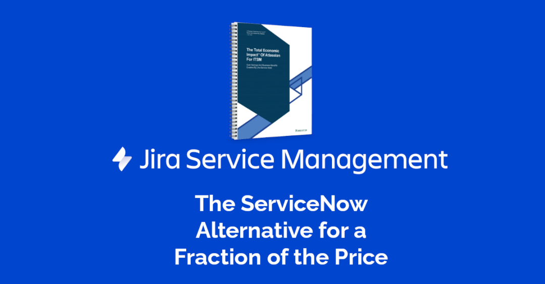 Jira vs ServiceNow: JSM is a fraction of the cost.