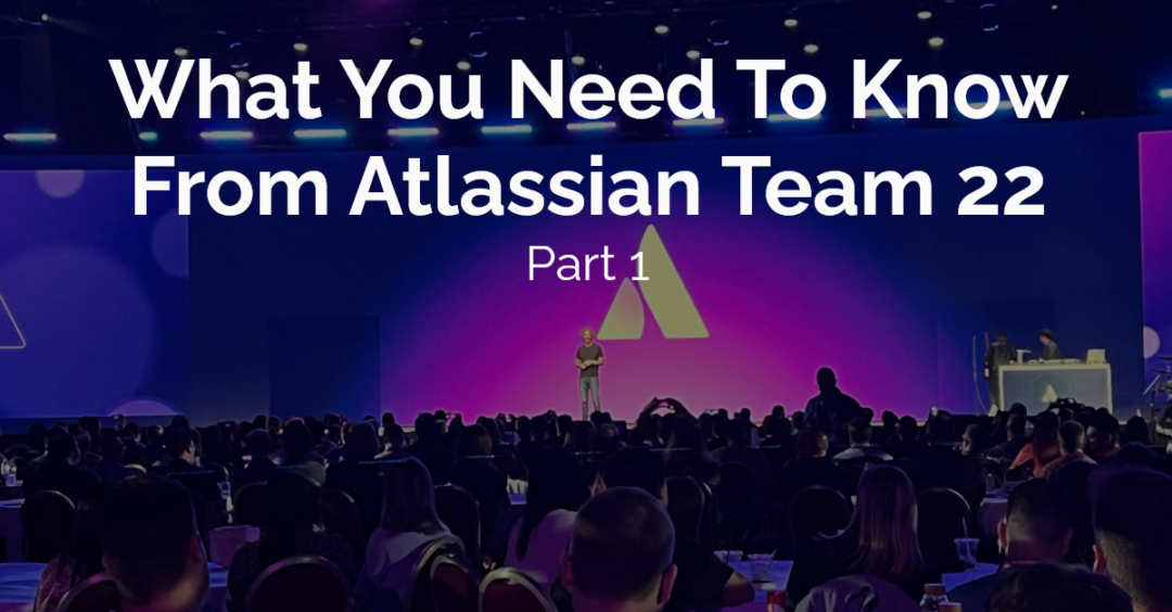 Atlassian Team ’22 Announcements – Part 1/2