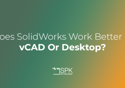 Does SolidWorks Work Better In vCAD Or Desktop?