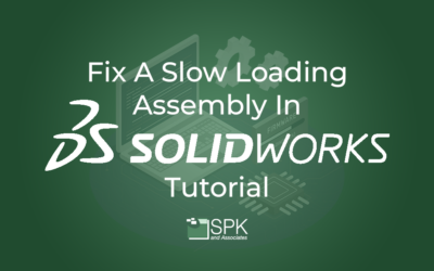 Fix A Slow Loading Assembly In Solidworks Tutorial