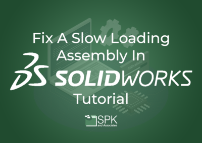 Fix A Slow Loading Assembly In Solidworks Tutorial