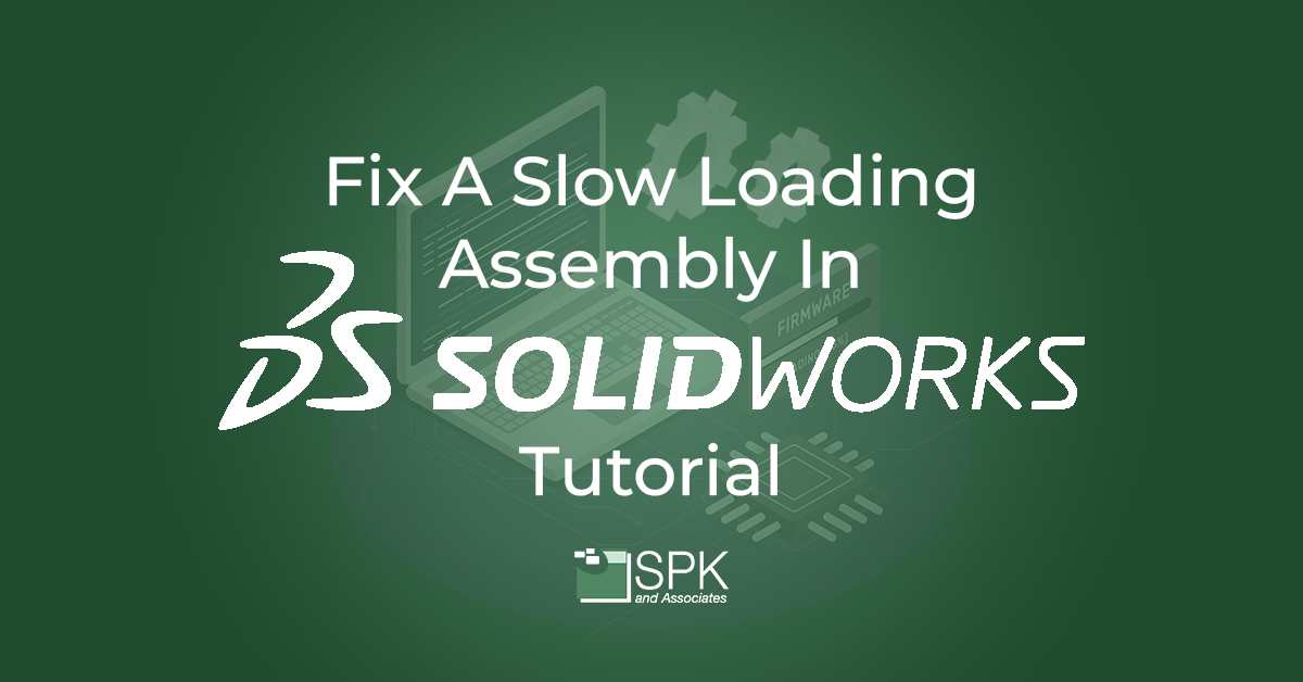 Fix A Slow Loading Assembly in Solidworks Tutorial featured image
