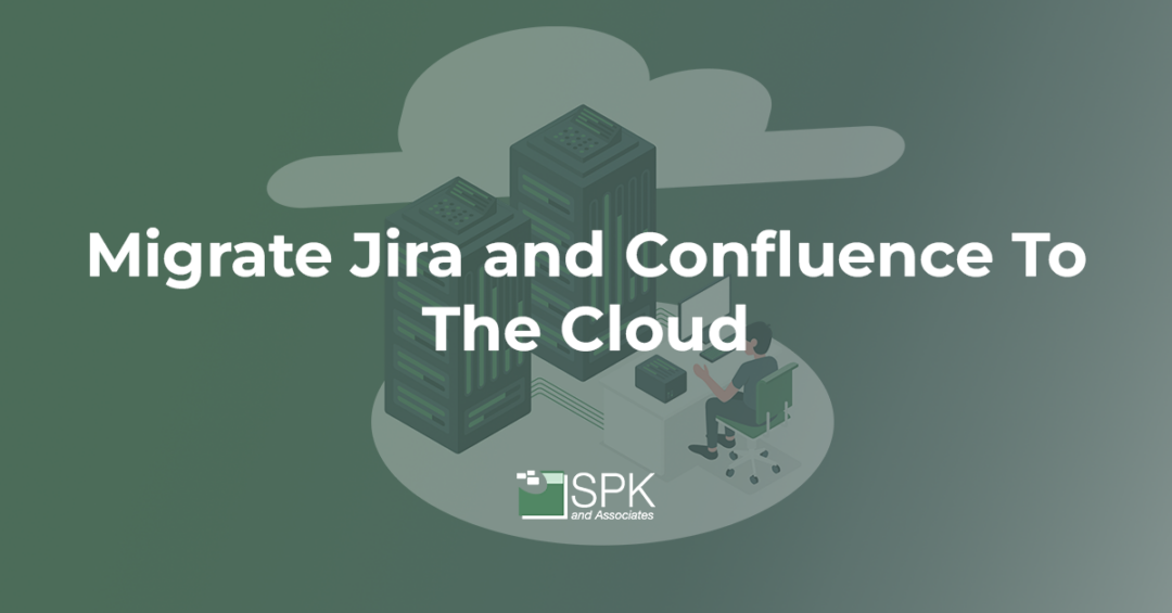 Migrate Jira and Confluence To The Cloud