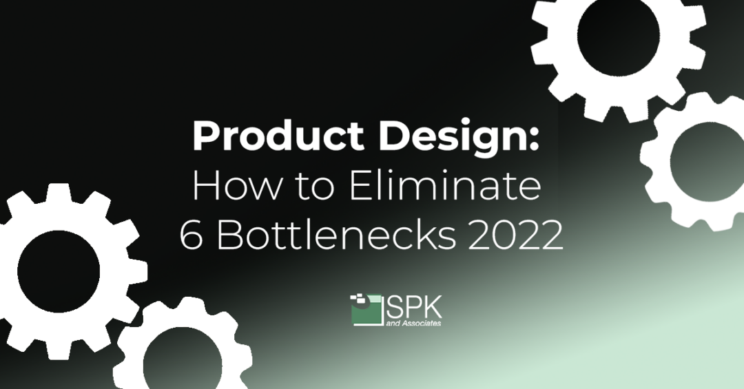 Product Design: How to Eliminate 6 Bottlenecks 2022