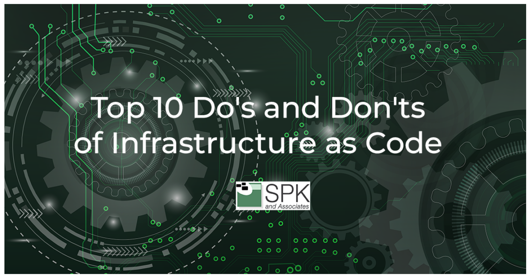 Infrastructure as Code: Top 10 Do’s and Don’ts