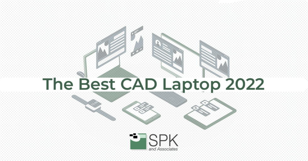 The Best CAD Laptop 2022 SPK and Associates