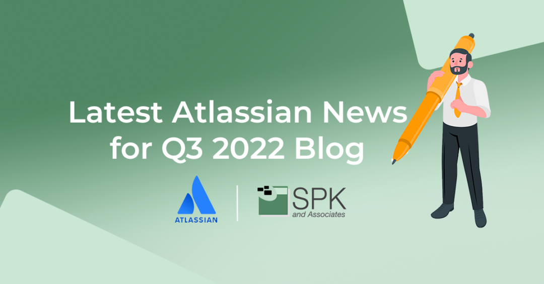 Latest Atlassian Products News for Q3 2022