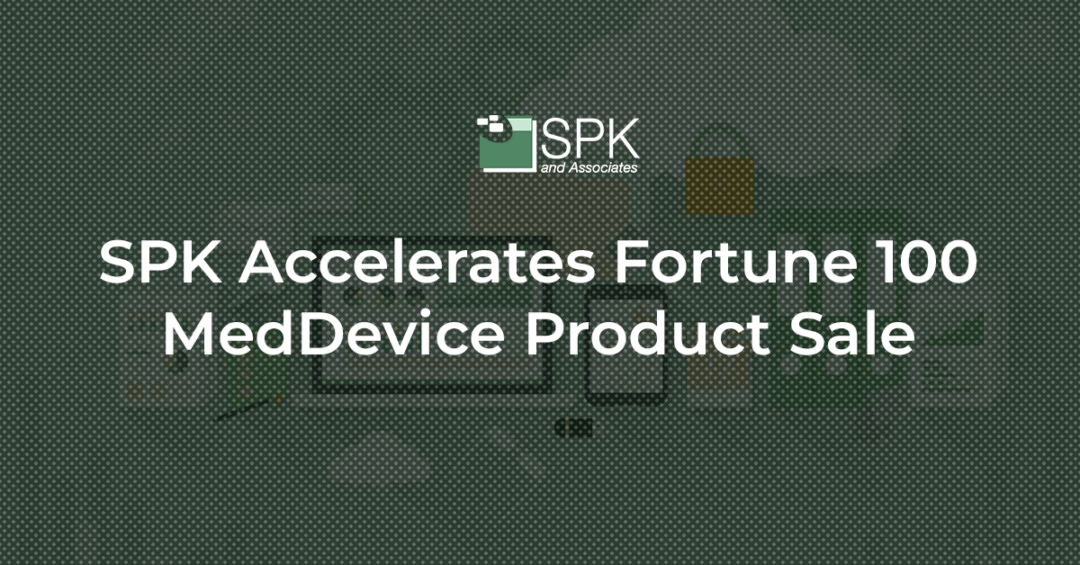 SPK Accelerates Fortune 100 MedDevice Product Sale