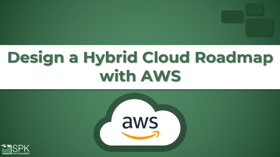 Design a Hybrid Cloud Roadmap with AWS - SPK and Associates