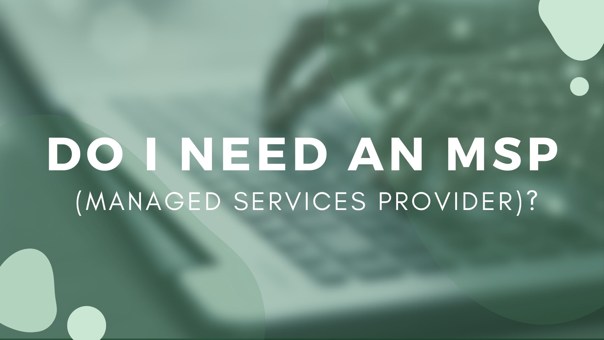 Do I Need An MSP (Managed Services Provider) featured image