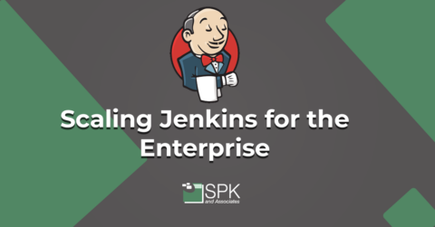Scaling Jenkins for the Enterprise - SPK and Associates