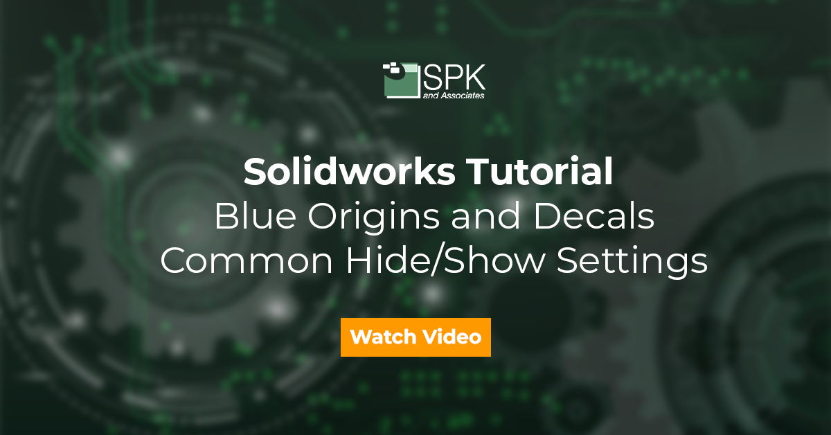 Solidworks Tutorial- Blue Origins and Decals_Common Hide-Show Settings featured image