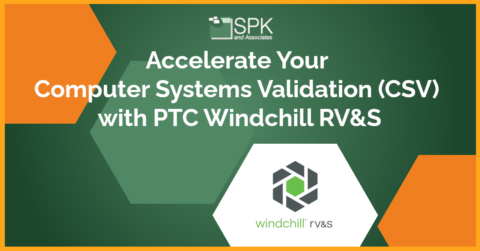 Accelerate Your Computer Systems Validation (CSV) with PTC Windchill RV&S