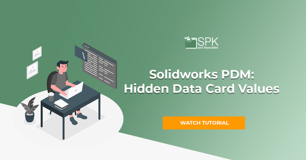 Solidworks PDM Hidden Data Card Values SPK and Associates