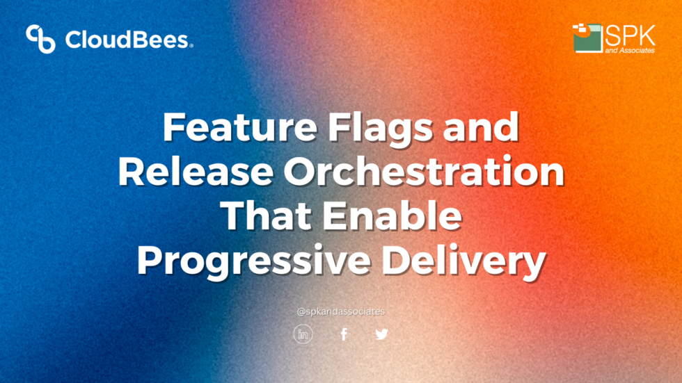 Feature Flags and Release Orchestration That Enable Progressive - SPK ...
