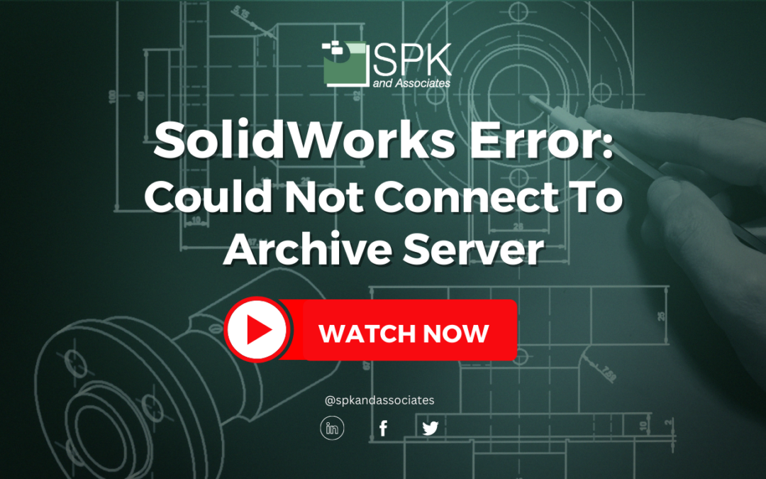 SolidWorks Error: Could Not Connect To The Archive Server