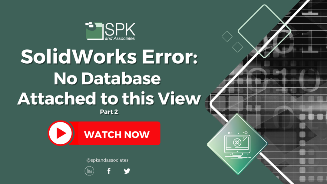 Solidworks Error: No Database Attached To This View – Part 2