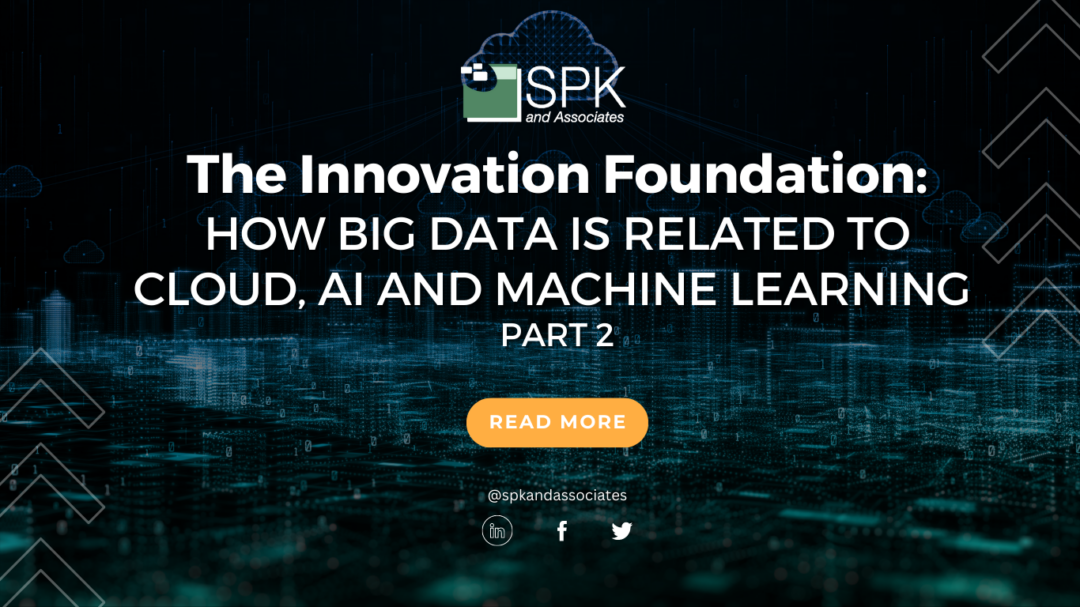 The Innovation Foundation (Part 2): How Big Data Is Related To Cloud, AI and Machine Learning