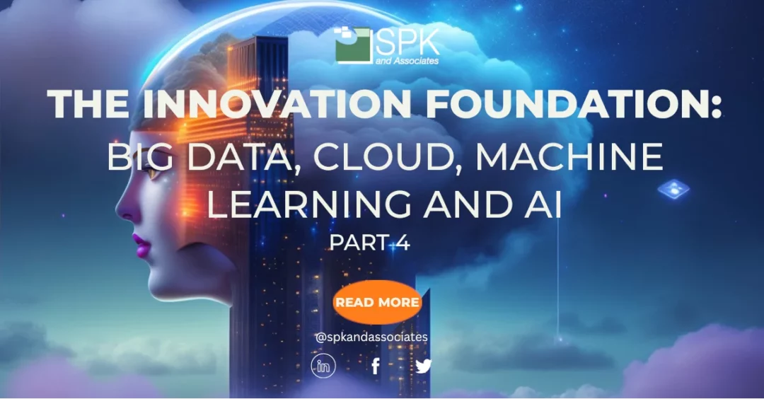 Big Data, Cloud, Machine Learning and AI Tools: The Innovation Foundation – Part 4