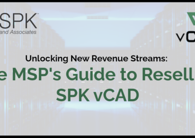 Unlocking New Revenue Streams: The MSP’s Guide to Reselling SPK vCAD