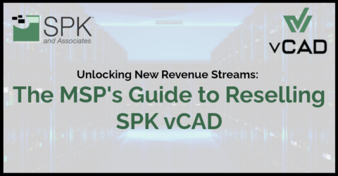 Unlocking New Revenue Streams: The MSP’s Guide to Reselling SPK vCAD