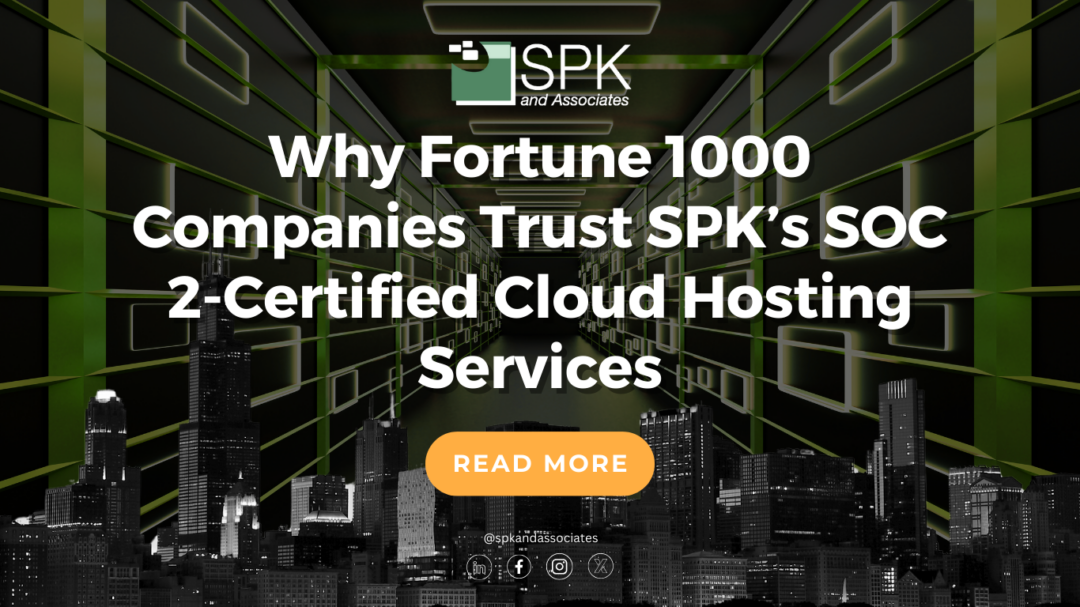 Why Fortune 1000 Companies Trust SPK’s SOC 2-Certified Cloud Hosting Services
