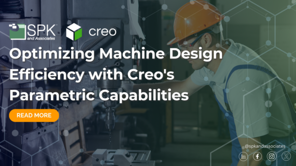Optimizing Machine Design Efficiency with Creo’s Parametric Capabilities