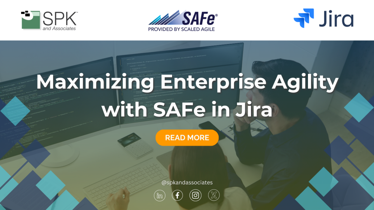 Maximizing Enterprise Agility with SAFe in Jira - SPK and Associates