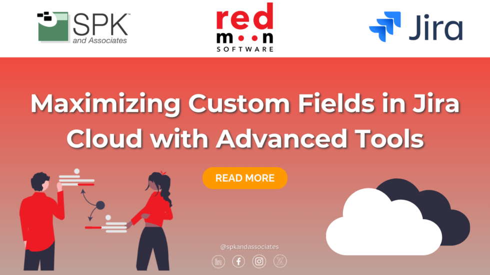 Maximizing Custom Fields in Jira Cloud with Advanced Tools - SPK and ...