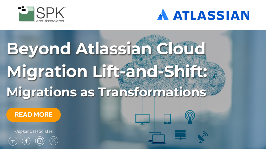 Beyond Atlassian Cloud Migration Lift-and-Shift: Migrations as Transformations