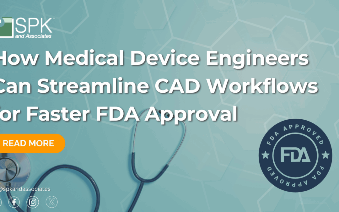 How Medical Device Engineers Can Streamline CAD Workflows for Faster FDA Approval