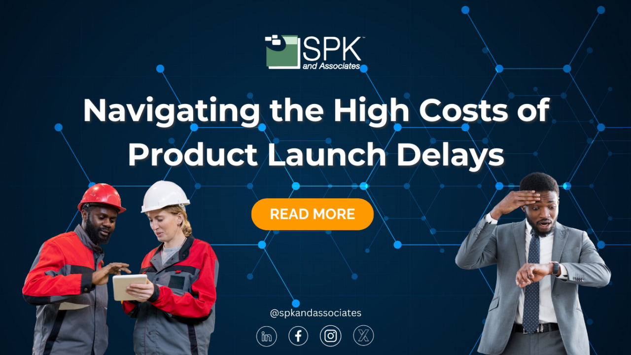 Navigating the High Costs of Product Launch Delays - SPK and Associates