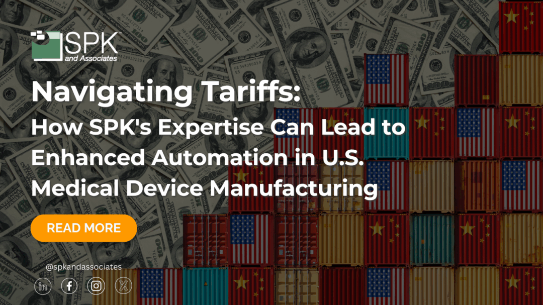Navigating Tariffs: How SPK’s Expertise Can Lead to Enhanced Automation in U.S. Medical Device Manufacturing