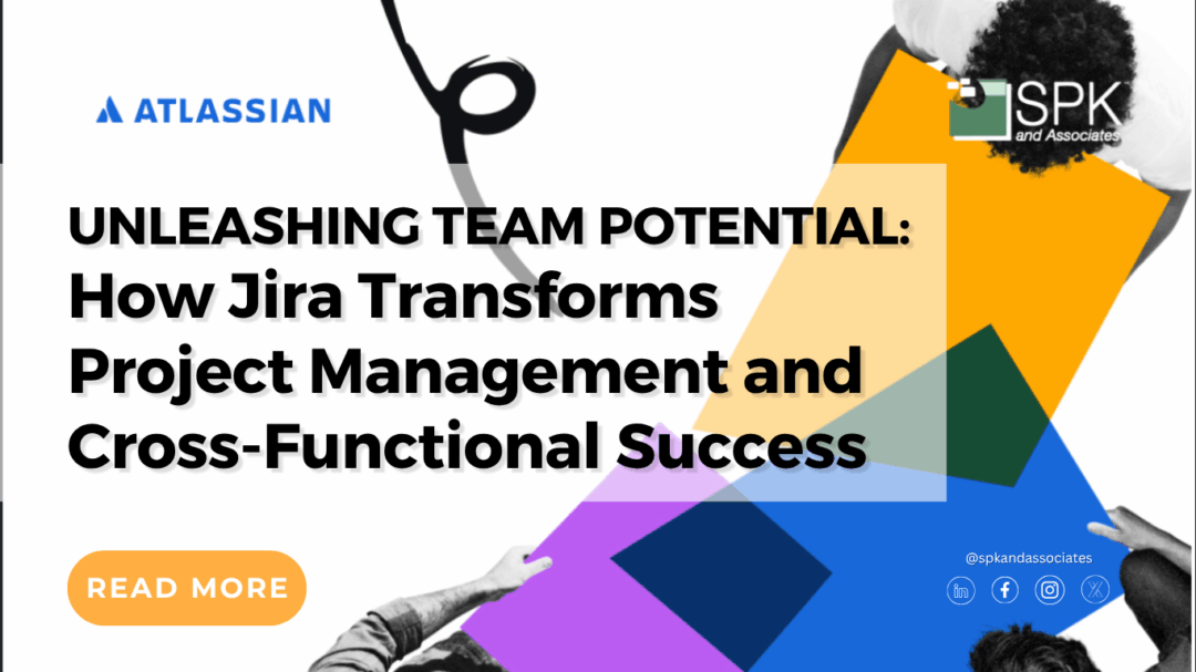Unleashing Team Potential: How Jira Transforms Project Management and Cross-Functional Success