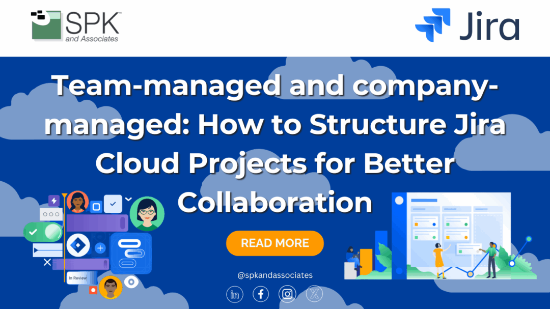 Team-managed and company-managed: How to Structure Jira Cloud Projects for Better Collaboration