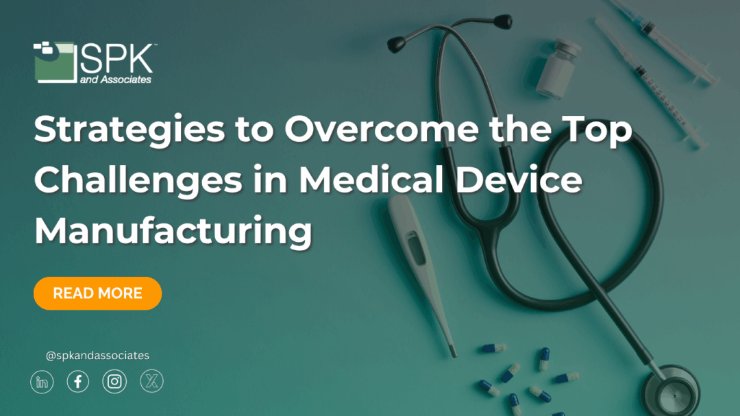 Strategies to Overcome the Top Challenges in Medical Device Manufacturing