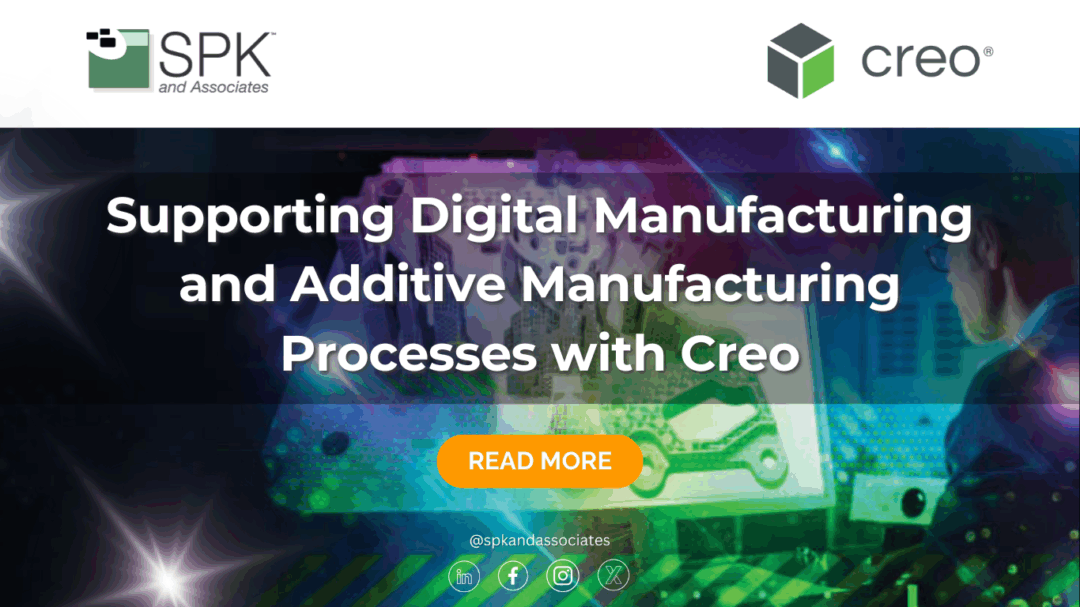 Supporting Digital Manufacturing and Additive Manufacturing Processes with Creo