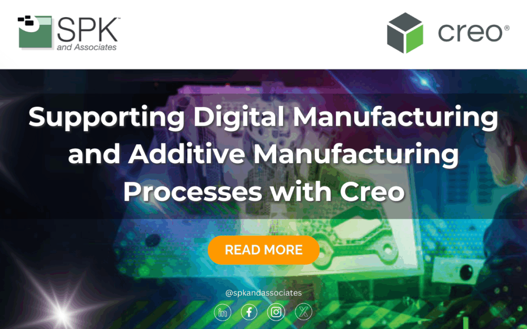 Supporting Digital Manufacturing and Additive Manufacturing Processes with Creo
