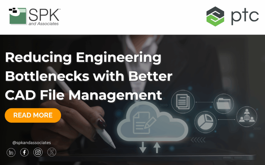 Reducing Engineering Bottlenecks with Better CAD File Management