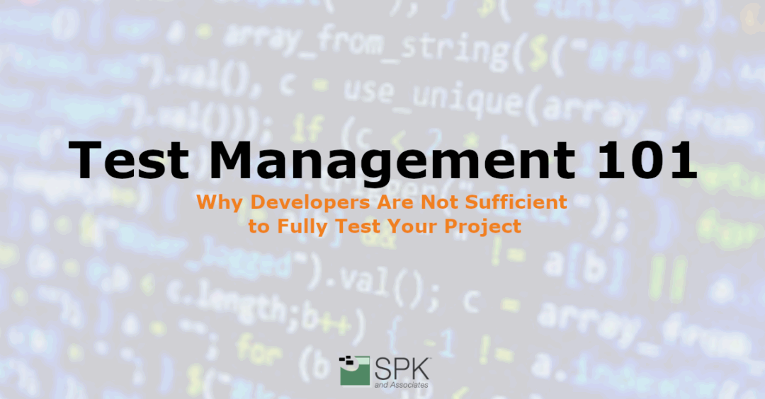 Test Management 101 – Why Developers Are Not Sufficient to Fully Test Your Project (Updated 2026)
