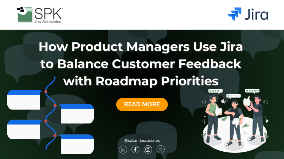 How Product Managers Use Jira to Balance Customer Feedback with Roadmap Priorities