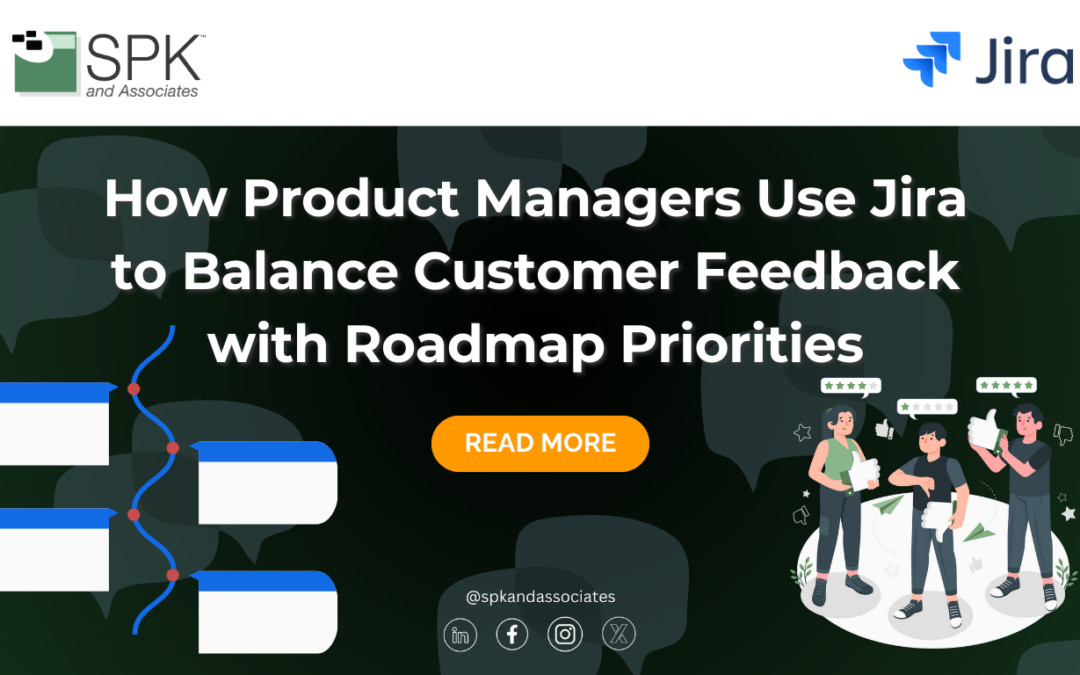 How Product Managers Use Jira to Balance Customer Feedback with Roadmap Priorities