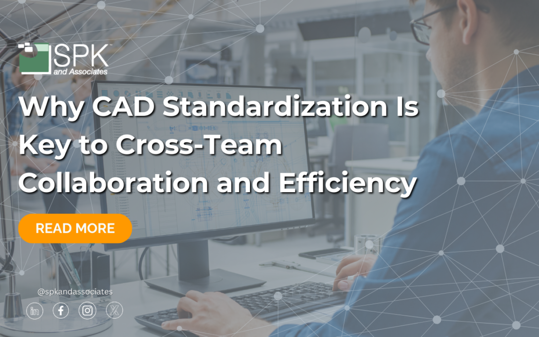 Why CAD Standardization Is Key to Cross-Team Collaboration and Efficiency
