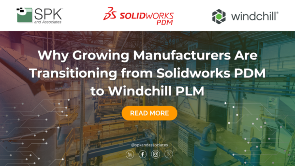 Why Growing Manufacturers Are Transitioning from Solidworks PDM to Windchill PLM
