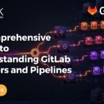 A Comprehensive Guide to Understanding GitLab Runners and Pipelines featured image